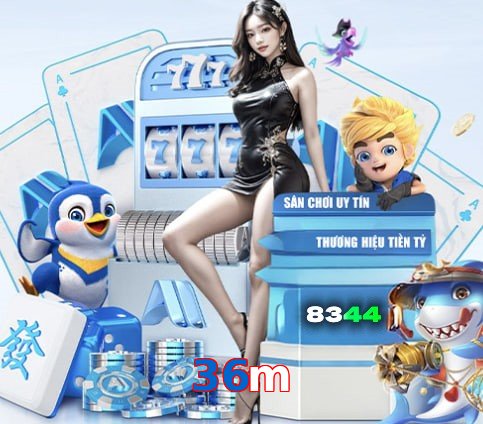 36m – Nền tảng giải trí an toàn 36m